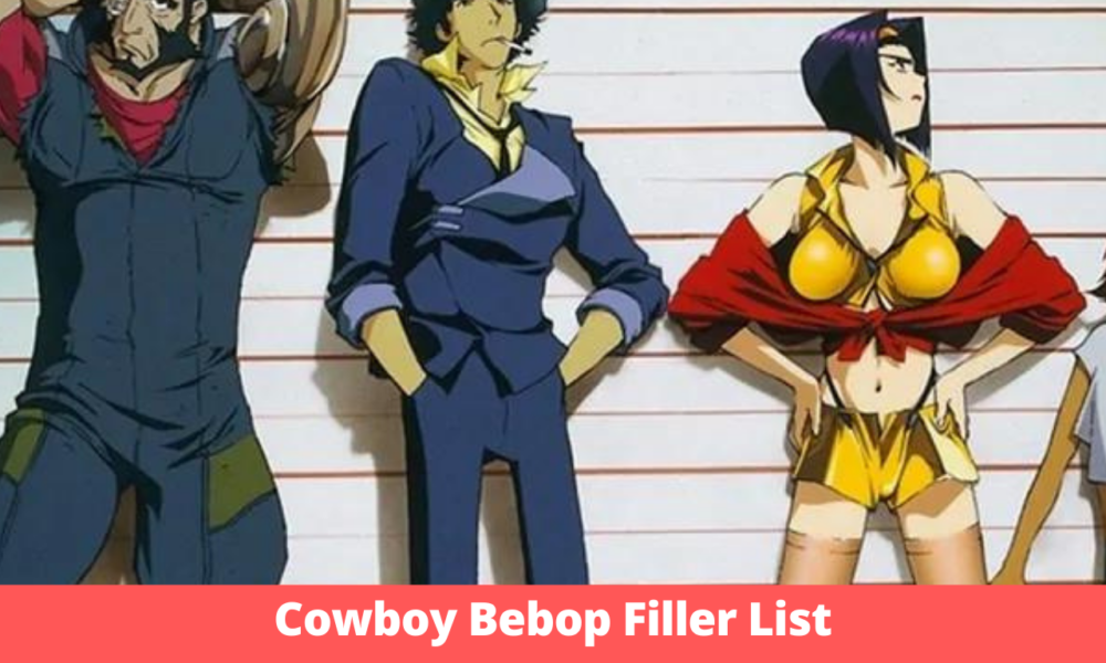 Cowboy Bebop Filler List 2023 Ultimate Episodes Guide